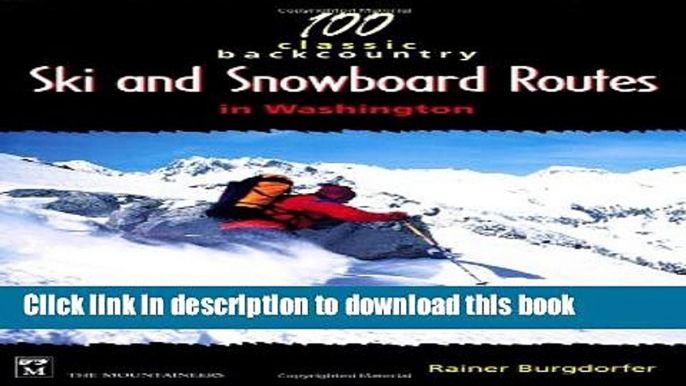 Books 100 Classic Backcountry Ski and Snowboard Routes in Washington Free Online