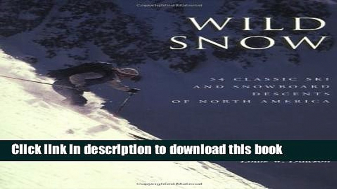 Ebook Wild Snow: A Historical Guide to North American Ski Mountaineering Full Online