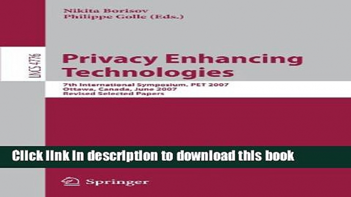 Books Privacy Enhancing Technologies: 7th International Symposium, PET 2007 Ottawa, Canada, June