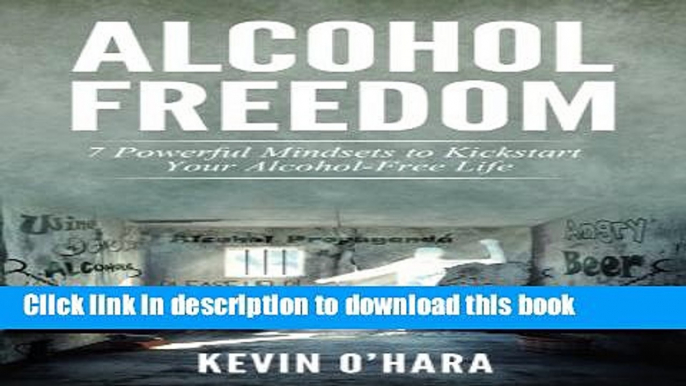 Books Alcohol Freedom: 7 Powerful Mindsets to Kickstart Your Alcohol-Free Journey! Full Online