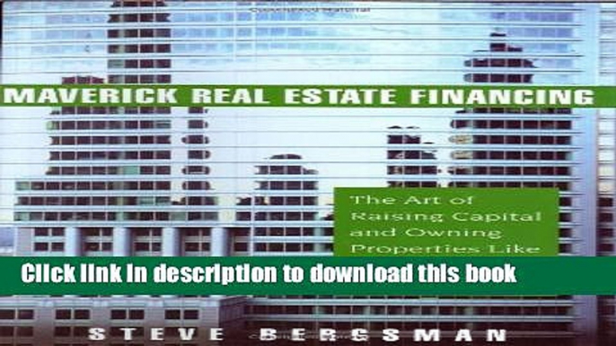 Ebook Maverick Real Estate Financing: The Art of Raising Capital and Owning Properties Like Ross,