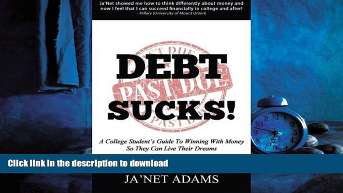 PDF ONLINE Debt Sucks!: A College Student s Guide To Winning With Money So They Can Live Their