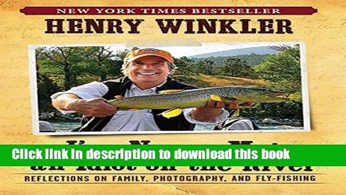 Ebook I ve Never Met an Idiot on the River: Reflections on Family, Photography, and Fly-Fishing