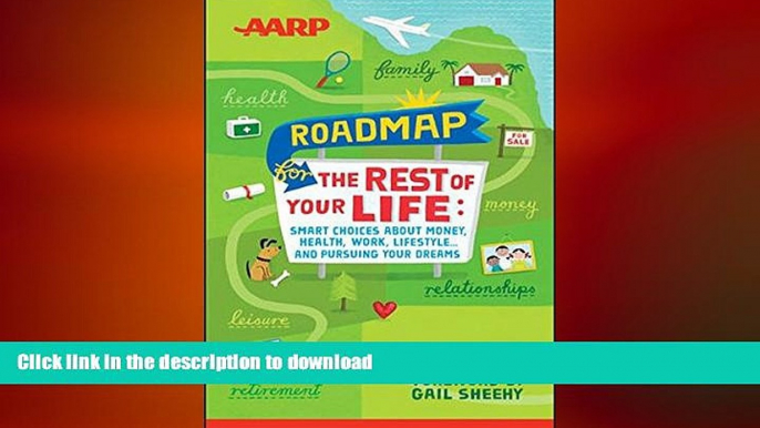 READ THE NEW BOOK AARP Roadmap for the Rest of Your Life: Smart Choices About Money, Health, Work,