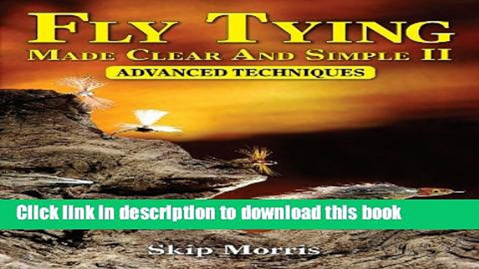 Books Fly Tying Made Clear and Simple II: Advanced Techniques Full Download