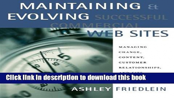 Ebook Maintaining and Evolving Successful Commercial Web Sites: Managing Change, Content, Customer