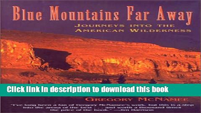 Books Blue Mountains Far Away: Journeys into the American Wilderness Full Download