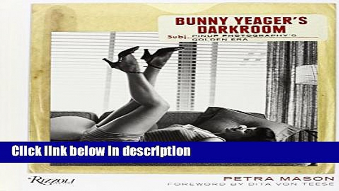 Books Bunny Yeager s Darkroom: Pin-up Photography s Golden Era Full Online