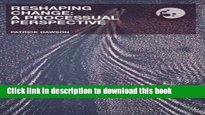 [Read PDF] Reshaping Change: A Processual Perspective (Routledge Studies in Organizational