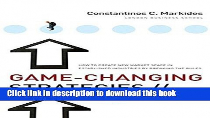 [Read PDF] Game-Changing Strategies: How to Create New Market Space in Established Industries by