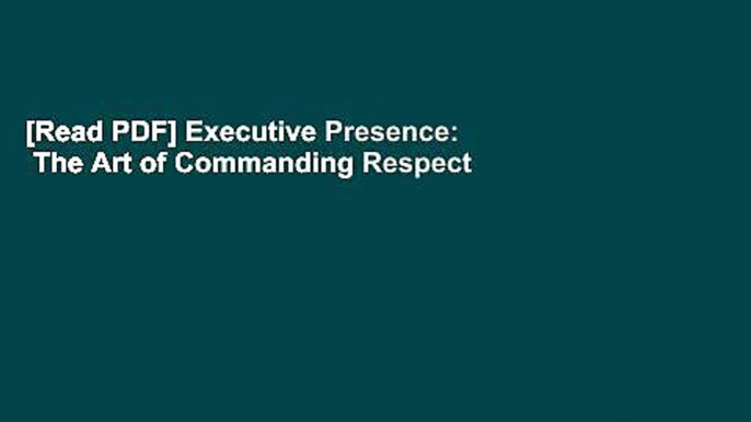 [Read PDF] Executive Presence:  The Art of Commanding Respect Like a CEO Ebook Free