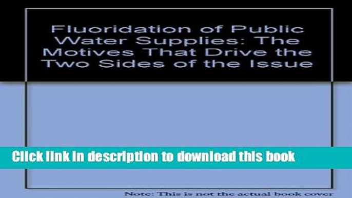 Books Fluoridation of Public Water Supplies: The Motives That Drive the Two Sides of the Issue