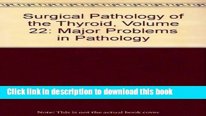 [PDF] Surgical Pathology of the Thyroid (Major Problems in Pathology, Vol 22) Read Online