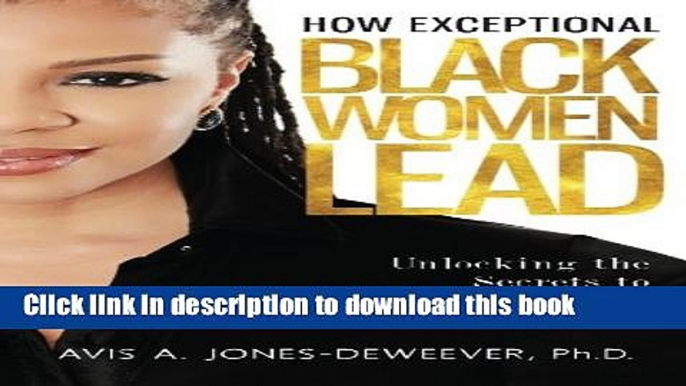 Books How Exceptional Black Women Lead: Unlocking the Secrets to Creating Phenomenal Success in