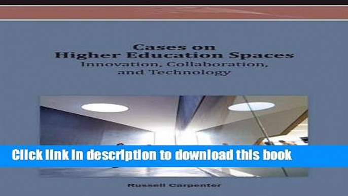 Books Cases on Higher Education Spaces: Innovation, Collaboration, and Technology Free Download