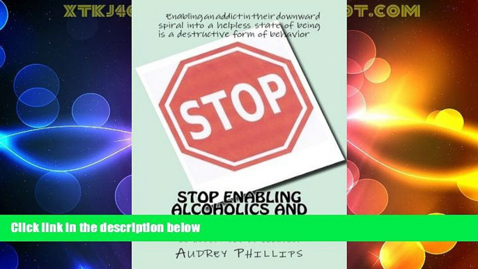 READ FREE FULL  Stop Enabling Alcoholic and Drug Addicts: Helping an addict can be harmful if it