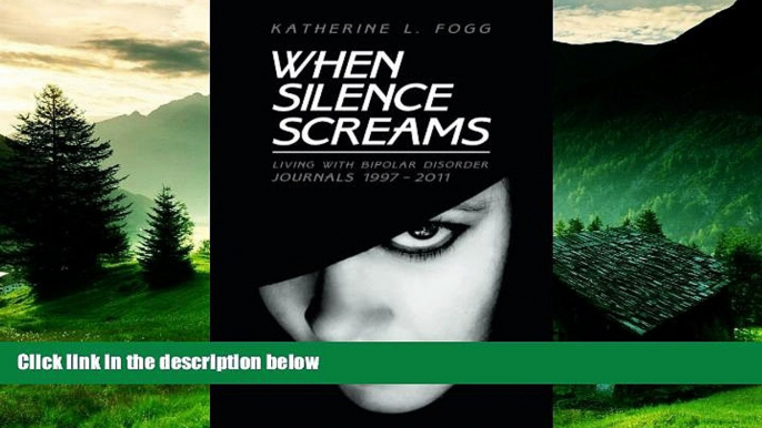 READ FREE FULL  When Silence Screams: Living with Bipolar Disorderâ€”Journals 1997 - 2011