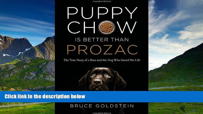 Must Have  Puppy Chow Is Better Than Prozac: The True Story of a Man and the Dog Who Saved His