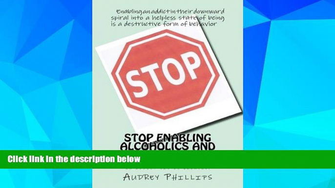 READ FREE FULL  Stop Enabling Alcoholic and Drug Addicts: Helping an addict can be harmful if it