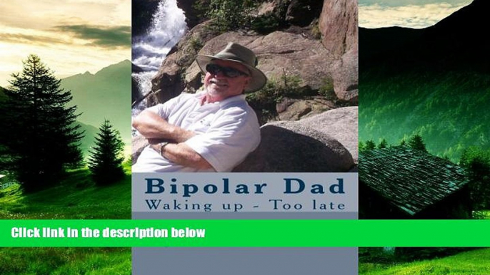 READ FREE FULL  Bipolar Dad: Waking up - Too late (Living with Bipolar Disorder)  READ Ebook Full