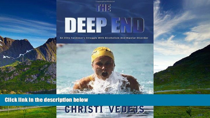 Must Have  The Deep End: An Elite Swimmer s Struggle With Alcoholism And Bipolar Disorder