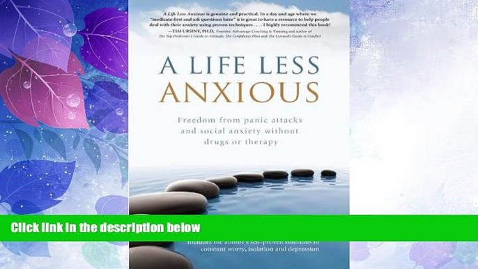 Must Have PDF  A Life Less Anxious: Freedom from panic attacks and social anxiety without drugs or