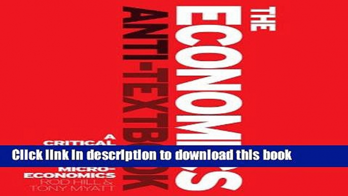 [PDF] The Economics Anti-Textbook: A Critical Thinker s Guide to Microeconomics E-Book Free