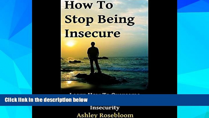 Must Have  How to Stop Being Insecure: Learn How to Overcome Emotional and Relationship