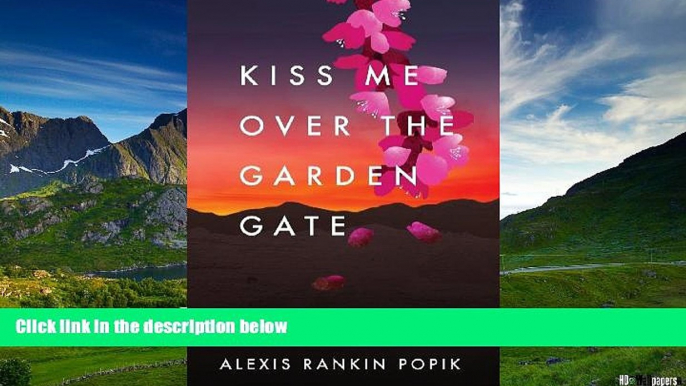 Must Have  Kiss Me Over the Garden Gate  READ Ebook Full Ebook Free