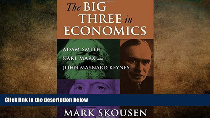 READ book  The Big Three in Economics: Adam Smith, Karl Marx, and John Maynard Keynes  FREE BOOOK