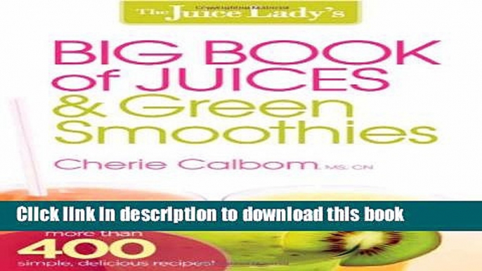 [Popular] The Juice Lady s Big Book of Juices and Green Smoothies: More Than 400 Simple, Delicious