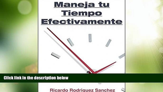 READ FREE FULL  Maneja Tu Tiempo Efectivamente: Estrategias Comprobadas Para Gestionar Tu Tiempo y