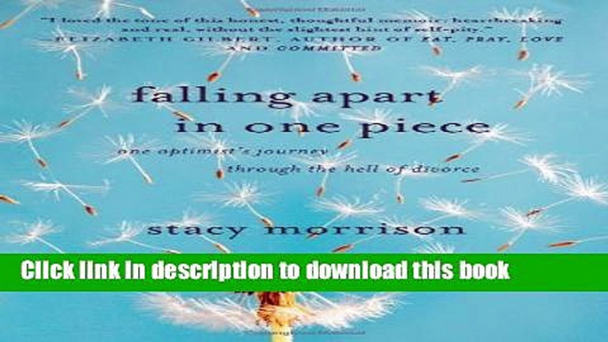 [Popular Books] Falling Apart in One Piece: One Optimist s Journey Through the Hell of Divorce