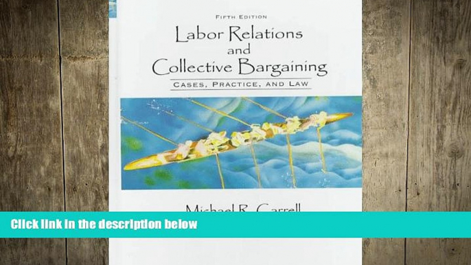 EBOOK ONLINE  Labor Relations and Collective Bargaining: Cases, Practices, and Law  FREE BOOOK