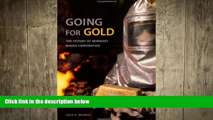 FREE DOWNLOAD  Going for Gold: The History of Newmont Mining Corporation  FREE BOOOK ONLINE