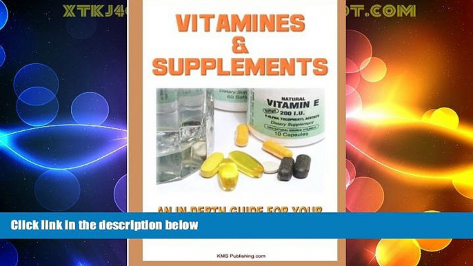 READ FREE FULL  Vitamins And Supplements: Your Complete Guide To Vitamins And Minerals To Ensure