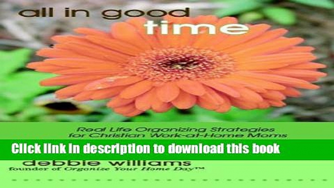 [Read PDF] All in Good Time: Real Life Organizing Strategies for Christian Work at Home Moms Ebook