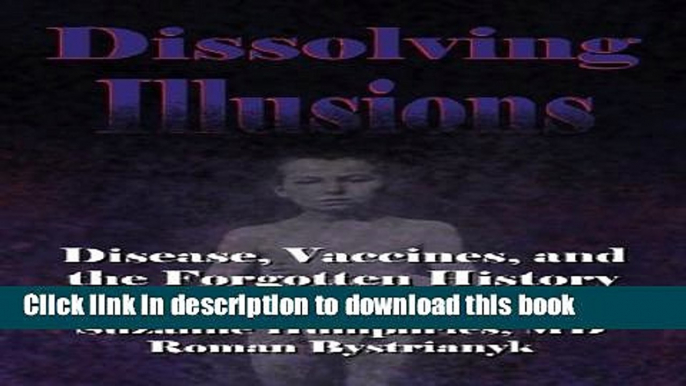 [Popular Books] Dissolving Illusions: Disease, Vaccines, and The Forgotten History Download Online