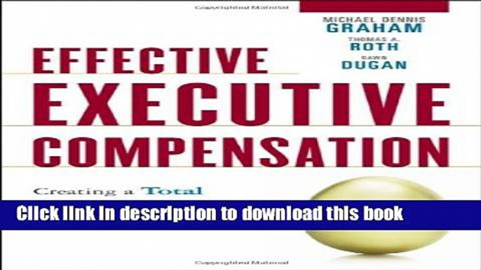 [Download] Effective Executive Compensation: Creating a Total Rewards Strategy for Executives