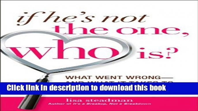 Books If He s Not The One, Who Is?: What Went Wrong - and What It Takes to Find Mr. Right Full