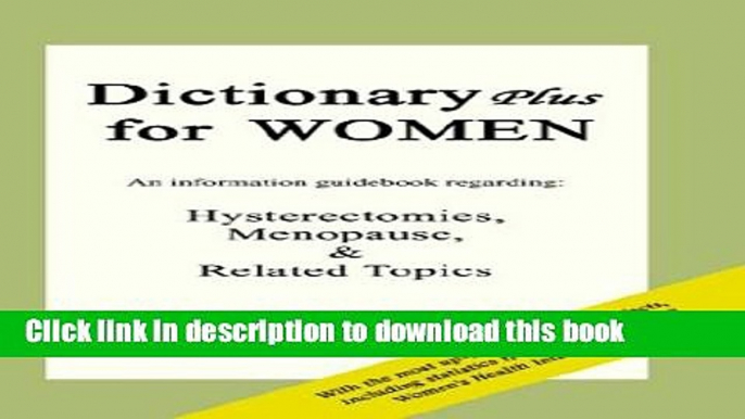 Books Dictionary Plus for Women: An Information Guidebook Regarding: Hysterectomies, Menopause,