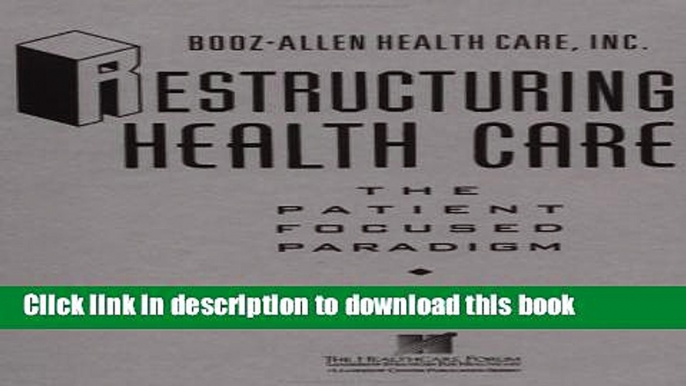 Books Restructuring Health Care: The Patient-Focused Paradigm Free Online