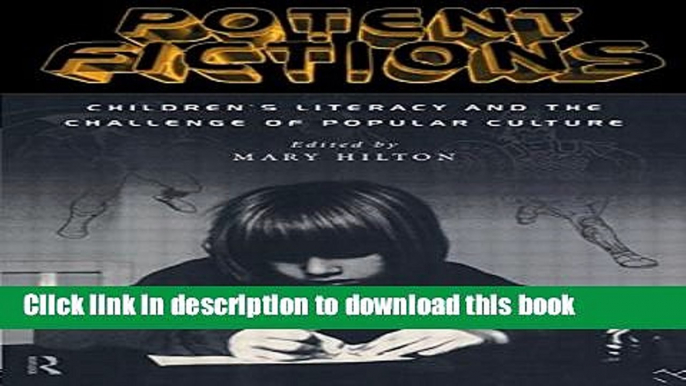 Ebook Potent Fictions: Children s Literacy and the Challenge of Popular Culture Free Online