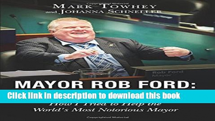 Books Mayor Rob Ford: Uncontrollable: How I Tried to Help the World s Most Notorious Mayor Free