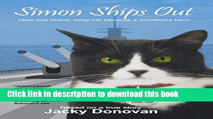 [Download] Simon Ships Out. How One Brave, Stray Cat Became a Worldwide Hero: Based on a true