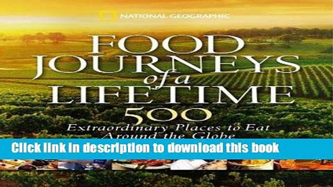 [Popular] Food Journeys of a Lifetime: 500 Extraordinary Places to Eat Around the Globe Hardcover