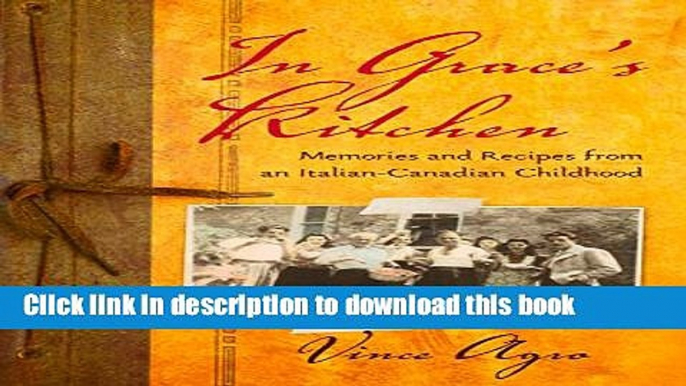 [Popular] In Grace s Kitchen: Memories and Recipes from an Italian-Canadian Childhood Paperback