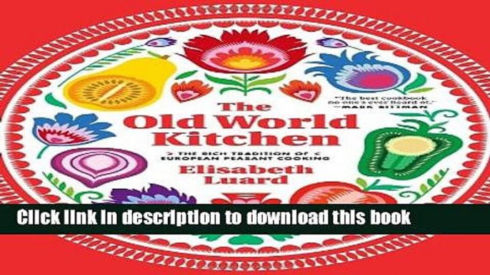 [Popular] The Old World Kitchen: The Rich Tradition of European Peasant Cooking Paperback Free