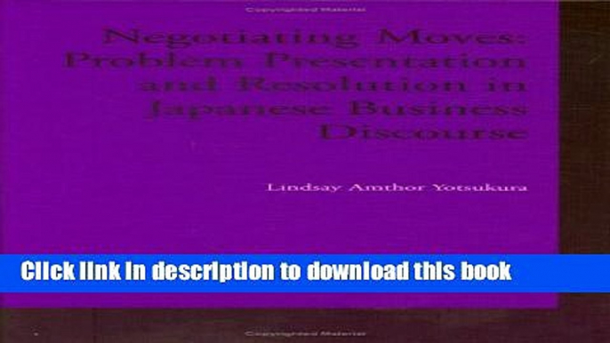 [Download] Negotiating Moves: Problem Presentation and Resolution in Japanese Business Discourse