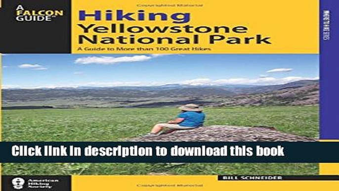 [Popular] Books Hiking Yellowstone National Park: A Guide To More Than 100 Great Hikes (Regional